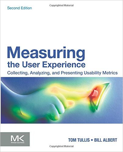 Measuring the User Experience, Second Edition: Collecting, Analyzing, and Presenting Usability Metrics