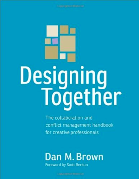 Designing Together: The collaboration and conflict management handbook for creative professionals