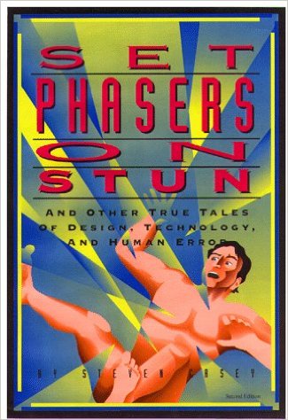 Set Phasers on Stun: And Other True Tales of Design, Technology, and Human Error