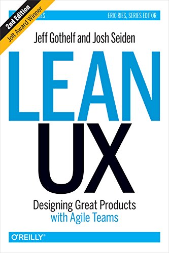 Lean UX: Applying Lean Principles to Improve User Experience