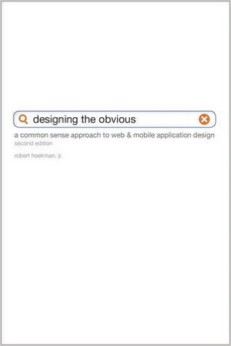 Designing the Obvious: A Common Sense Approach to Web & Mobile Application Design