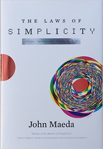 The Laws of Simplicity (Simplicity: Design, Technology, Business, Life)