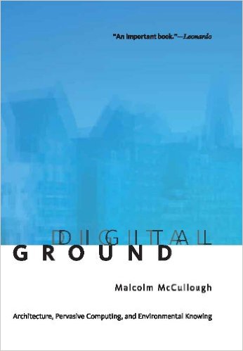 Digital Ground: Architecture, Pervasive Computing, and Environmental Knowing