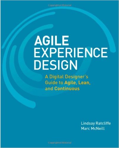 Agile Experience Design: A Digital Designer's Guide to Agile, Lean, and Continuous