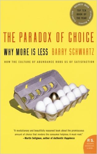 The Paradox of Choice: Why More Is Less